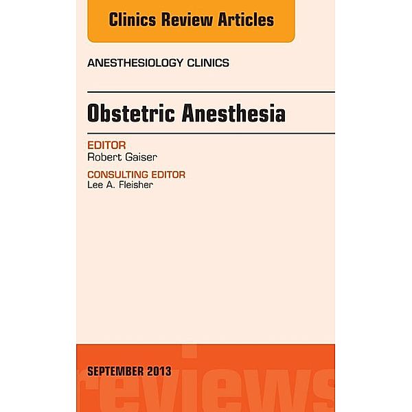 Obstetric and Gynecologic Anesthesia, An Issue of Anesthesiology Clinics, Robert R. Gaiser