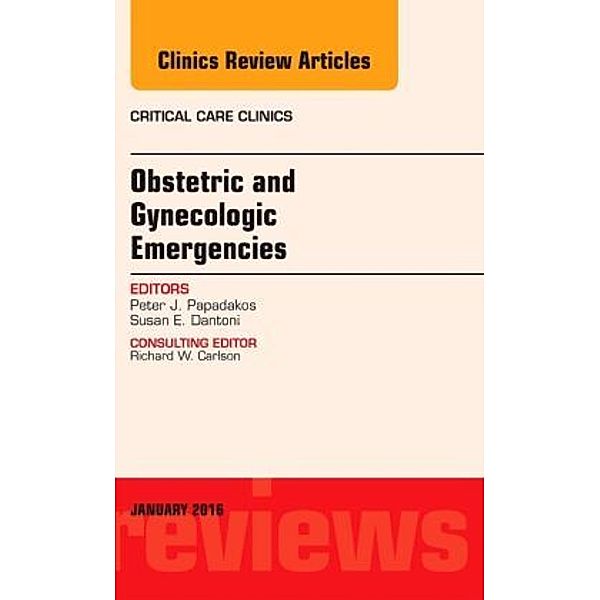 Obstetric and Gynecologic Emergencies, An Issue of Critical Care Clinics, Peter J. Papadakos, Susan E. Dantoni