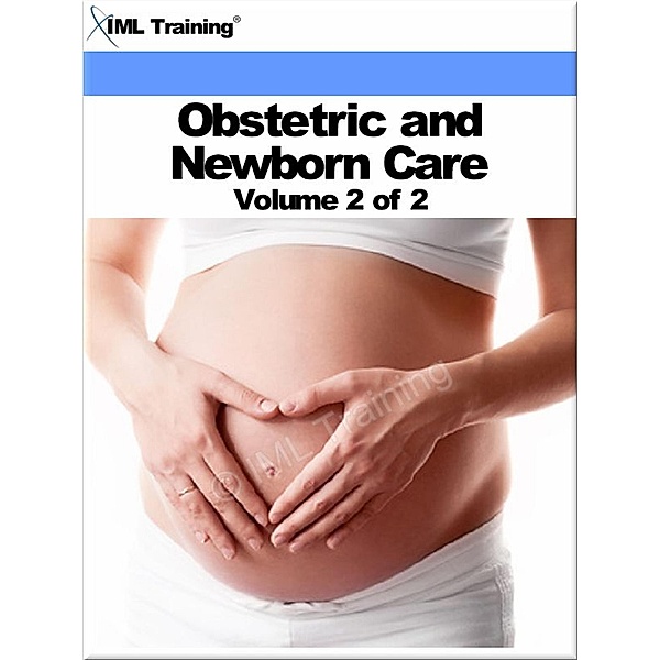 Obstetric and Newborn Care Volume 2 of 2 (Nursing) / Nursing, Iml Training