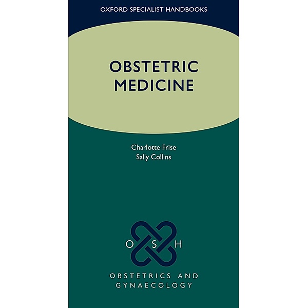 Obstetric Medicine / Oxford Specialist Handbooks in Obstetrics and Gynaecology, Charlotte J. Frise, Sally Collins