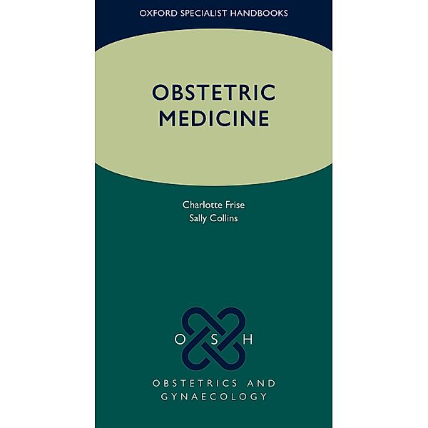 Obstetric Medicine / Oxford Specialist Handbooks in Obstetrics and Gynaecology, Charlotte J. Frise, Sally Collins