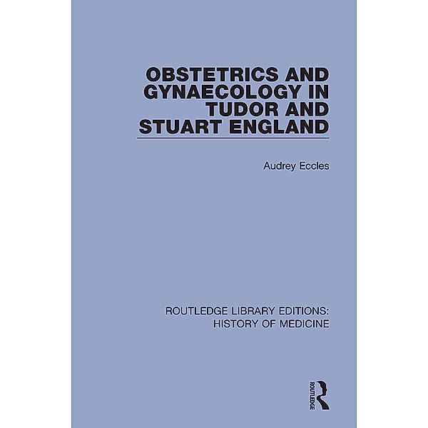 Obstetrics and Gynaecology in Tudor and Stuart England, Audrey Eccles