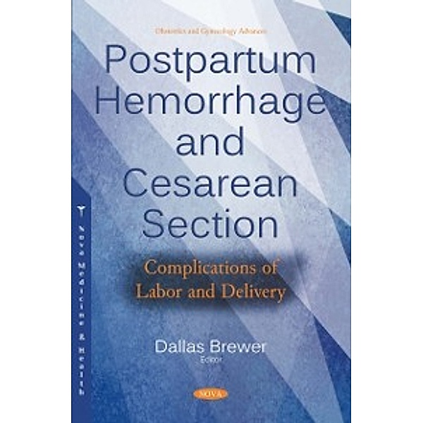 Obstetrics and Gynecology Advances: Postpartum Hemorrhage and Cesarean Section: Complications of Labor and Delivery