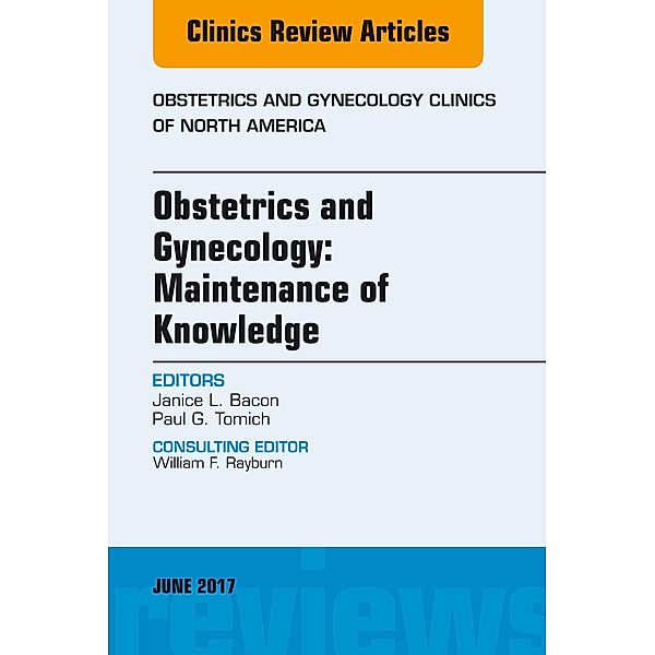 Obstetrics and Gynecology: Maintenance of Knowledge, An Issue of Obstetrics and Gynecology Clinics, Janice L. Bacon, Paul G. Tomich