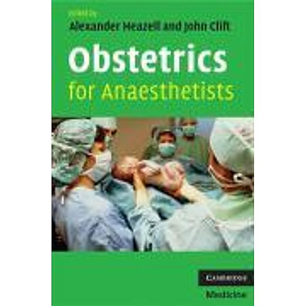 Obstetrics for Anaesthetists, Alexander Heazell, John Clift