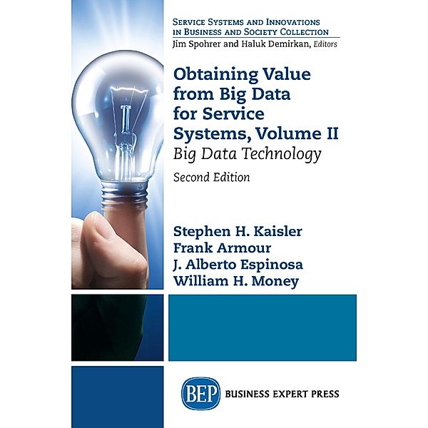 Obtaining Value from Big Data for Service Systems, Volume II / ISSN, Stephen H. Kaisler, Frank Armour, J. Alberto Espinosa, William H. Money