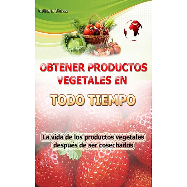 Obtener productos vegetales en todo tiempo, Nolberto Chávez