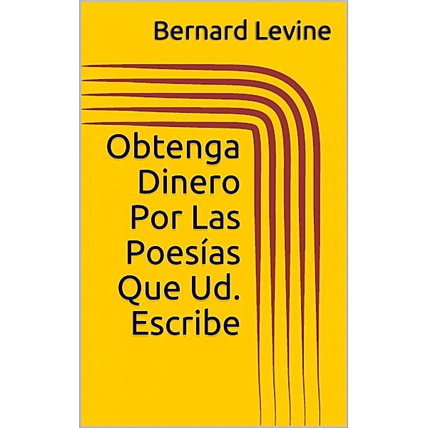 Obtenga Dinero Por Las Poesias Que Ud. Escribe / Babelcube Inc., Bernard Levine