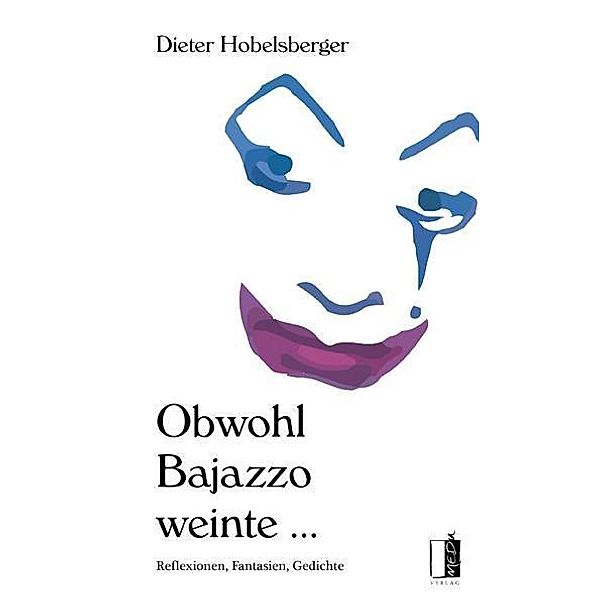 Obwohl Bajazzo weinte ..., Dieter Hobelsberger