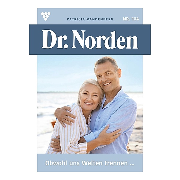 Obwohl uns Welten trennen ... / Dr. Norden Bd.104, Patricia Vandenberg
