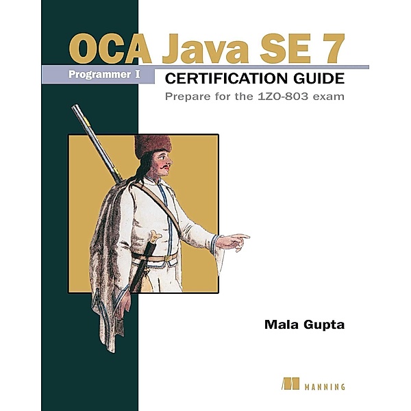 OCA Java SE 7 Programmer I Certification Guide, Mala Gupta