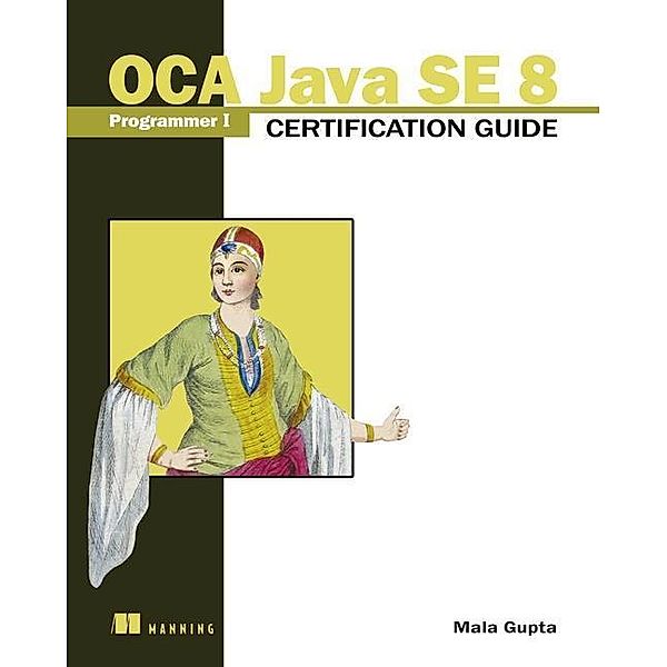 OCA Java SE 8 Programmer I Certification Guide, Mala Gupta