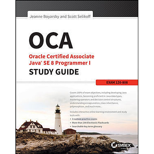 OCA: Oracle Certified Associate Java SE 8 Programmer I Study Guide: Exam 1Z0-808, Jeanne Boyarsky, Scott Selikoff