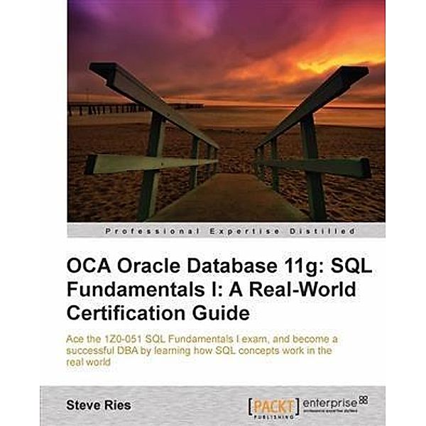 OCA Oracle Database 11g: SQL Fundamentals I: A Real-World Certification Guide, Steve Ries