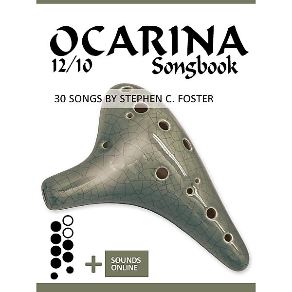 Ocarina 12/10 Songbook - 30 Songs by Stephen C. Foster, Reynhard Boegl, Bettina Schipp