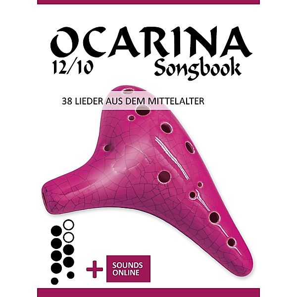 Ocarina 12/10 Songbook - 38 Lieder aus dem Mittelalter, Reynhard Boegl, Bettina Schipp