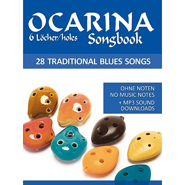 Ocarina Songbook - 6 Löcher/holes - 28 traditional Blues Songs, Reynhard Boegl, Bettina Schipp