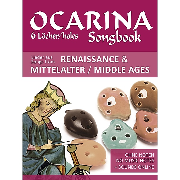 Ocarina Songbook - 6 Löcher/holes - Lieder aus Renaissance & Mittelalter, Reynhard Boegl, Bettina Schipp