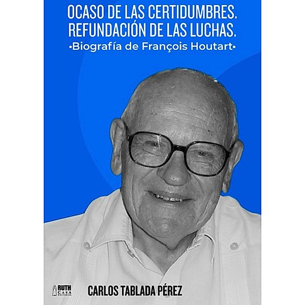 Ocaso de las Certidumbres. Refundación de las luchas., Carlos Tablada Pérez