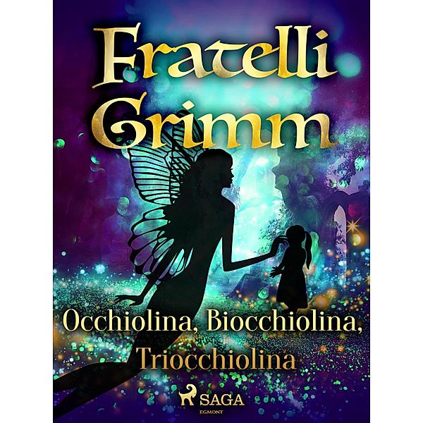 Occhiolina, Biocchiolina, Triocchiolina / Le più belle fiabe dei fratelli Grimm Bd.41, Brothers Grimm