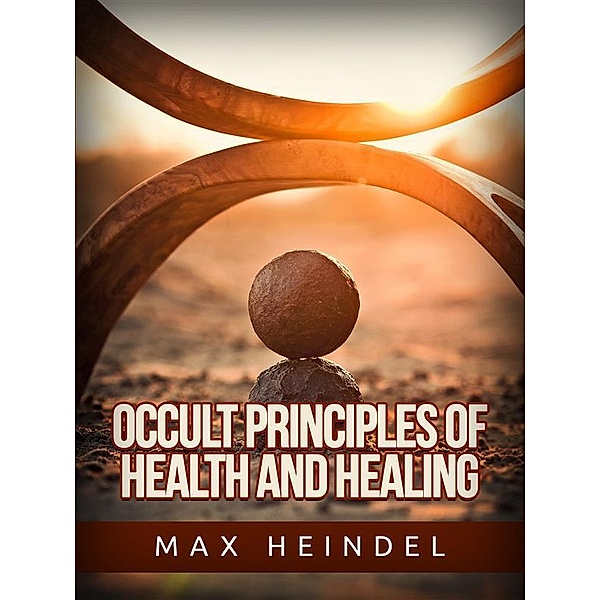 Occult Principles of Health and Healing, Max Heindel