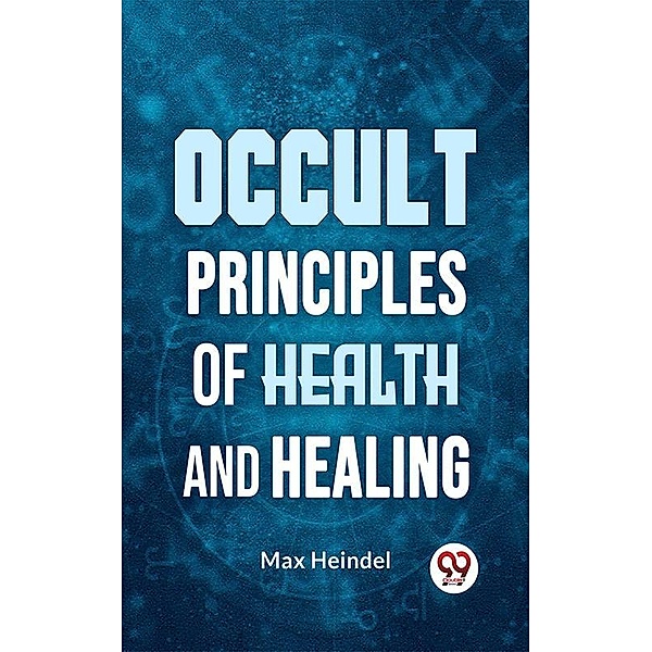 Occult Principles Of Health And Healing, Max Heindel