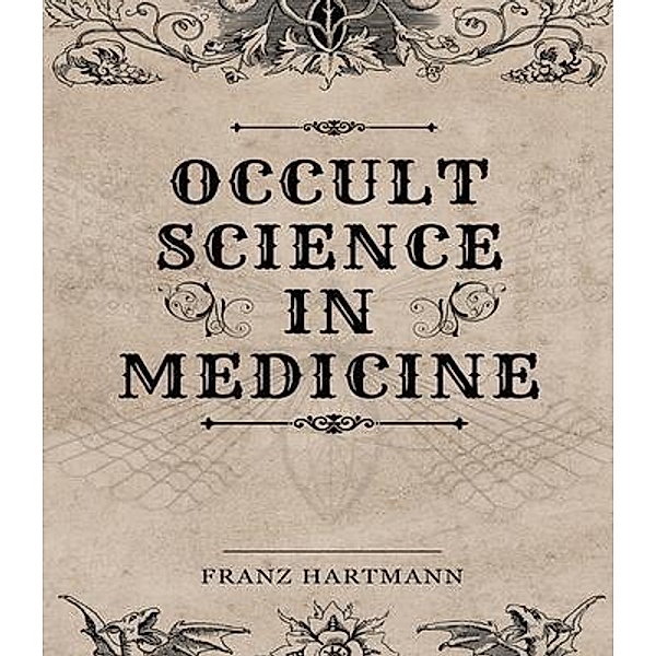 Occult Science in Medicine, Franz Hartmann