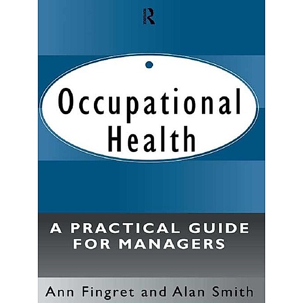 Occupational Health: A Practical Guide for Managers, Ann Fingret, Alan Smith