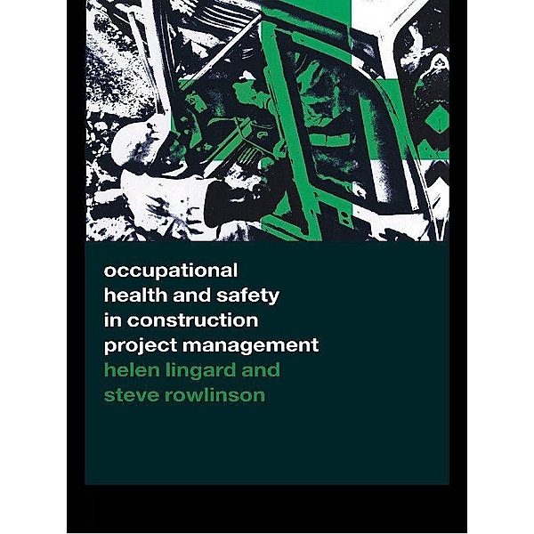 Occupational Health and Safety in Construction Project Management, Helen Lingard, Steve Rowlinson
