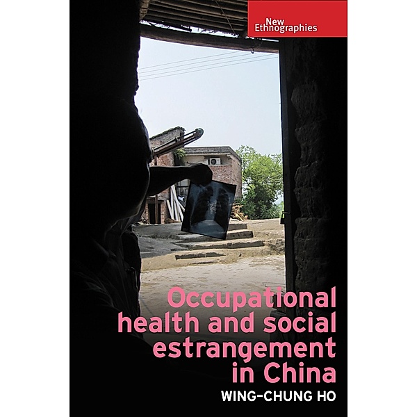 Occupational health and social estrangement in China / New Ethnographies, Wing-Chung Ho