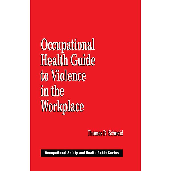 Occupational Health Guide to Violence in the Workplace, Thomas D. Schneid