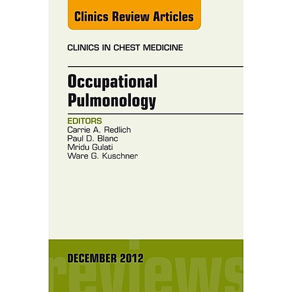 Occupational Pulmonology, An Issue of Clinics in Chest Medicine, Carrie A. Redlich, Paul Blanc, Ware Kuschner, Mridu Gulati