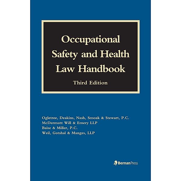 Occupational Safety and Health Law Handbook, John F. Martin, Margaret S. Lopez, Marshall Lee Miller, Arthur G. Sapper, Frank D. Davis, Gwendolyn K. Nightengale, John B. Flood, Kenneth B. Siepman, Matthew C. Cooper, Melissa A. Bailey, Phillip B. Russell, R. Lance Witcher, Shontell Powell, William K. Doran, Zachary S. Stinson