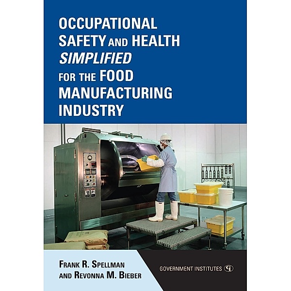 Occupational Safety and Health Simplified for the Food Manufacturing Industry, Frank R. Spellman, Revonna M. Bieber