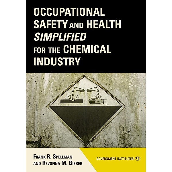 Occupational Safety and Health Simplified for the Chemical Industry, Frank R. Spellman, Revonna M. Bieber