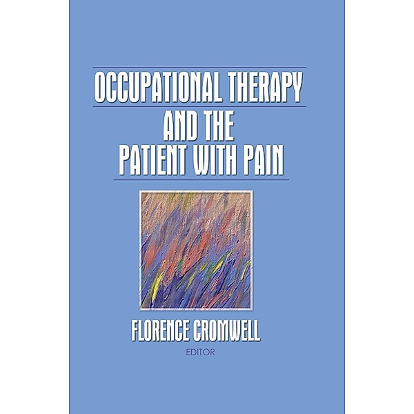 Occupational Therapy and the Patient With Pain, Florence S Cromwell
