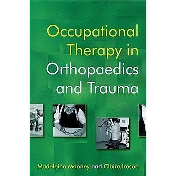 Occupational Therapy in Orthopaedics and Trauma, Madeleine Mooney