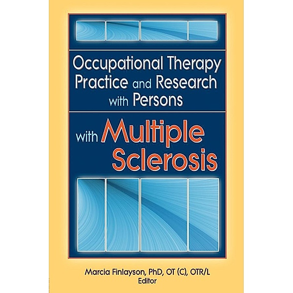Occupational Therapy Practice and Research with Persons with Multiple Sclerosis, Marcia Finlayson