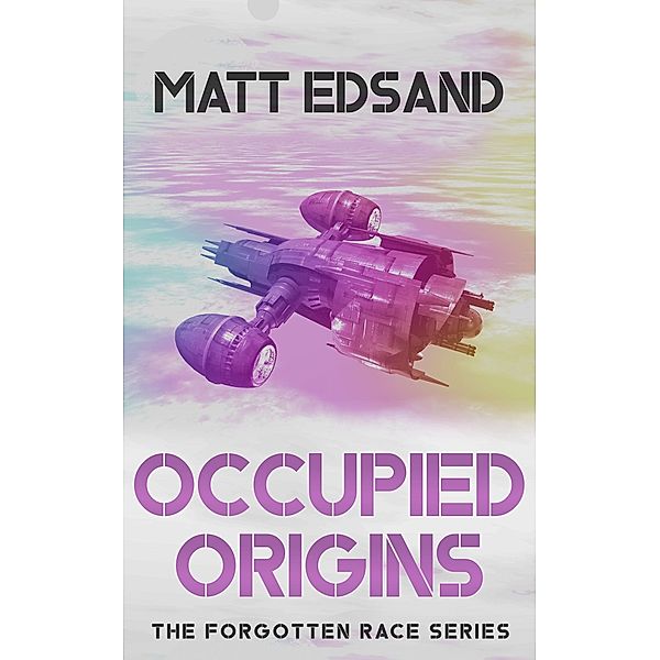 Occupied Origins (The Forgotten Race, #3) / The Forgotten Race, Matt Edsand