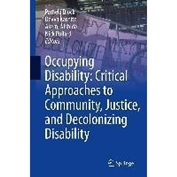 Occupying Disability: Critical Approaches to Community, Justice, and Decolonizing Disability