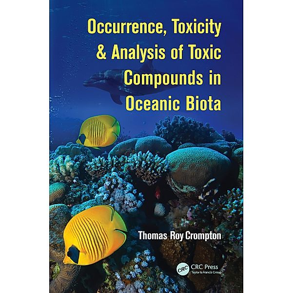 Occurrence, Toxicity & Analysis of Toxic Compounds in Oceanic Biota, Thomas Roy Crompton
