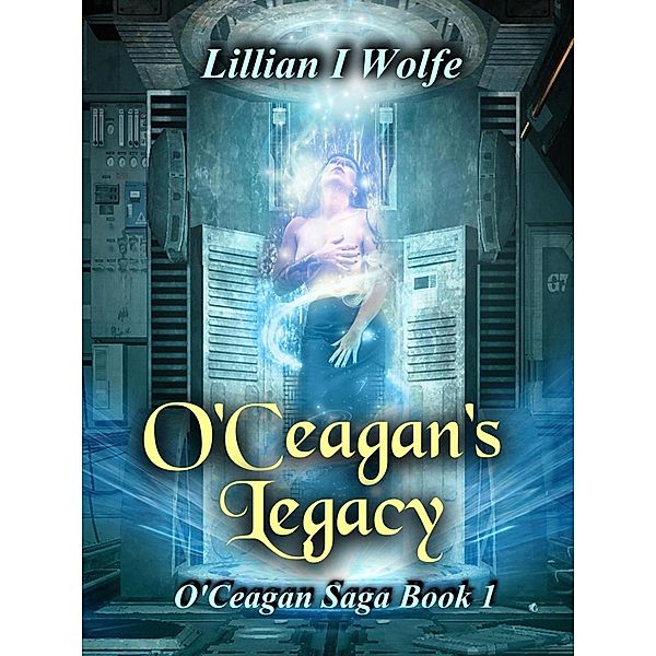 O'Ceagan's Legacy (O'Ceagan Saga, #1) / O'Ceagan Saga, Lillian I Wolfe