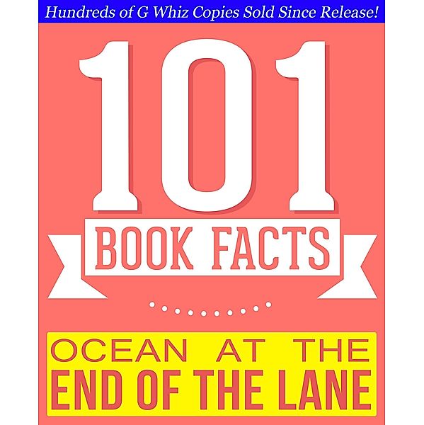 Ocean at the End of the Lane - 101 Amazingly True Facts You Didn't Know (101BookFacts.com) / 101BookFacts.com, G. Whiz