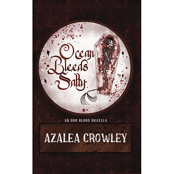Ocean Bleeds Salty (Odd Blood, #0.5) / Odd Blood, Azalea Crowley