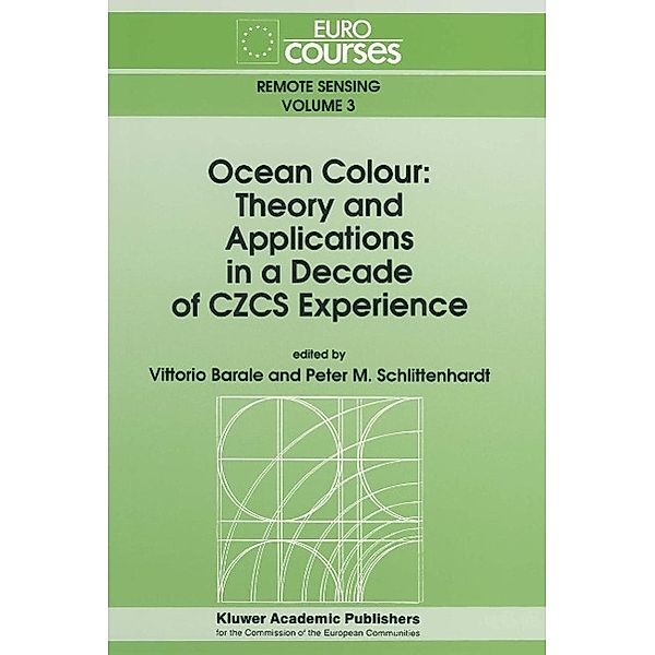 Ocean Colour: Theory and Applications in a Decade of CZCS Experience / Eurocourses: Remote Sensing Bd.3