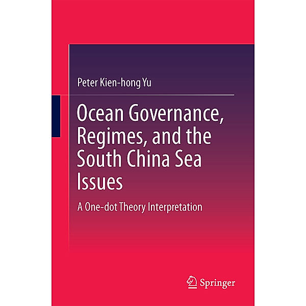 Ocean Governance, Regimes, and the South China Sea Issues, Peter Kien-hong Yu