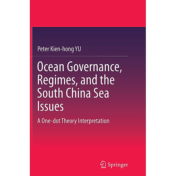 Ocean Governance, Regimes, and the South China Sea Issues, Peter Kien-hong Yu