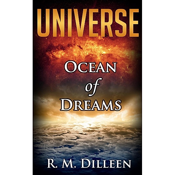 Ocean of Dreams (Universe, #2) / Universe, R. M. Dilleen