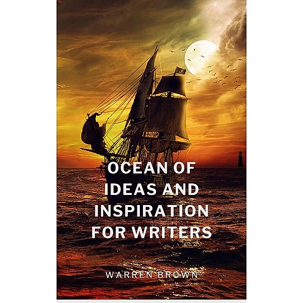 Ocean of Ideas and Inspiration for Writers (Prolific Writing for Everyone, #9) / Prolific Writing for Everyone, Warren Brown