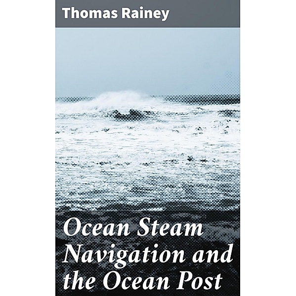 Ocean Steam Navigation and the Ocean Post, Thomas Rainey
